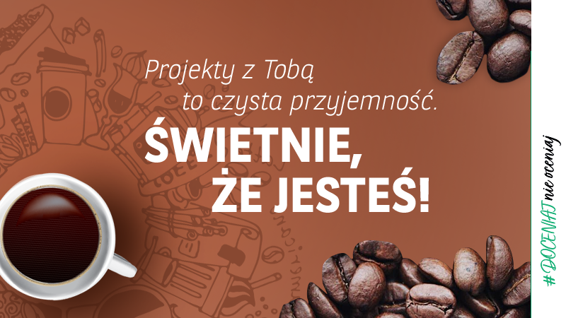 Projekty z Tobą to czysta przyjemność. Świetnie, że jesteś!